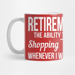 Retirement meanst shopping whenever I want (white) Mug